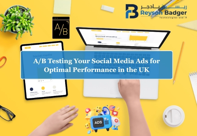 A/B Testing Your Social Media Ads for Optimal Performance in the UK